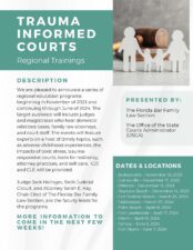 We are pleased to announce a series of regional education programs beginning in November of 2023 and continuing through June of 2024. The target audience will include judges and magistrates who hear domestic relations cases, family law attorneys, and court staff. The events will feature experts on a host of timely topics, such as adverse childhood experiences, the impacts of toxic stress, traumaresponsive courts, tools for resiliency, attorney practices, and self-care. CJE and CLE will be provided. Judge Jack Helinger, Sixth Judicial Circuit, and Attorney Sarah E. Kay, Chair-Elect of The Florida Bar Family Law Section, are the faculty leads for the programs. P R E S E N T E D B Y : The Florida Bar Family Law Section The Office of the State Courts Administrator (OSCA) DATES & LOCATIONS · Jacksonville – November 16, 2023 · Gainesville – November 17, 2023 · Orlando – December 13, 2023 · Daytona Beach – December 14, 2023 · Fort Walton Beach – March 25, 2024 · Tallahassee – March 27, 2024 · Palm Beach – April 16, 2024 · Fort Lauderdale – April 17, 2024 · Miami – April 18, 2024 · Tampa – June 5, 2024 · Fort Myers – June 7, 2024